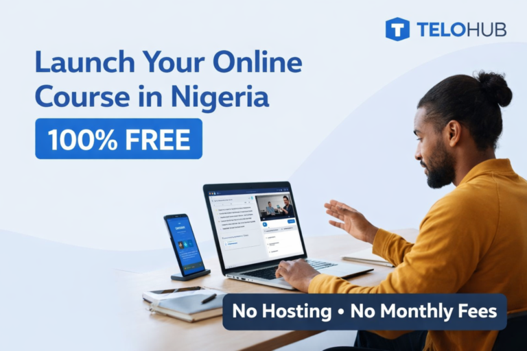 How to Launch Your Online Course in Nigeria for FREE Using TELOHUB (No Hosting, No Coding, No subscription Fee)